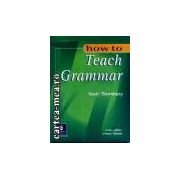 How to teach grammar(editura Longman, autor:Scott Thornbury isbn:0-582-33932-4)