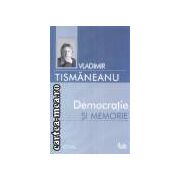 Democratie si memorie (editura Curtea Veche, autor: Vladimir Tismaneanu isbn: 973669-230-7)