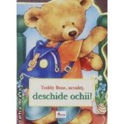 Teddy Bear,ursulet,deschide ochii!