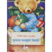 Teddy Bear,ursulet,spune noapte buna!