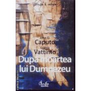 Dupa moartea lui Dumnezeu(editura Curtea Veche, autori: John D. Caputo, Gianni Vattimo isbn: 978-973-669-554-4)