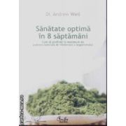 Sanatate optima in 8 saptamai(editura Curtea Veche, autor: Dr. Andrew Weil isbn: 978-973-669-547-6)