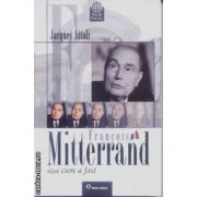 Francois Mitterrand asa cum a fost