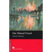 Our Mutual Friend - Level 6 Upper intermediate ( editura: Macmillan, autor: Charles Dickens, ISBN 9781405073295 )