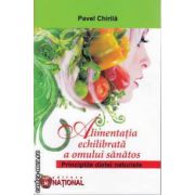 Alimentatia echilibrata a omului sanatos Principiile dietei naturiste(Editura: National, Autor: Pavel Chirila ISBN 9789736591846)