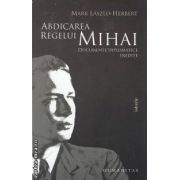 Abdicarea regelui Mihai Documente diplomatice inedite