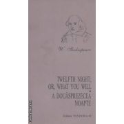 TWELFTH NIGHT; OR WHAT YOU WILL-A DOUASPREZECEA NOAPTE