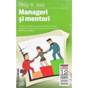 Manageri si mentori (editura Curtea Veche, autor: Chip R. Bell isbn: 978-606-588-016-0)