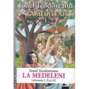 La Medeleni. Set 3 volume ( Editura: Agora, Autor: Ionel Teodoreanu, ISBN 9786069221075)