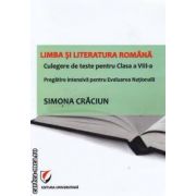 Limba si literatura romana culegere de teste pentru clasa a VIII-a Pregatire intensiva pentru Evaluarea Nationala