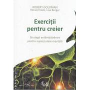 Exercitii pentru creier(editura Curtea Veche, autori: Robert Goldman, Ronald Klatz, Lisa Berger isbn: 978-973-669-756-2)