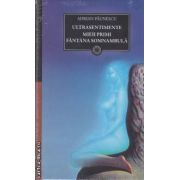 Ultrasentiment, mieii primi, fantana somnambula(editura Curtea Veche, autor: Adrian Paunescu isbn: 978-606-588-080-1)