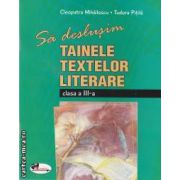 Sa deslusim tainele textelor literare clasa a III-a(editura Aramis, autori: Tudora Pitila, Cleopatra Mihailescu isbn: 978-973-679-861-0)