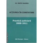 Actiunea in constatare-Practica judiciara 2008-2011(editura Morosan, autor:Av. Matei Valeriu isbn:978-606-8033-60-0)