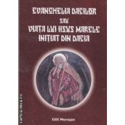 Evanghelia dacilor sau viata lui Iisus Marele initiat din Dacia(editura Morosan, autor: Octavian Sarbatoare isbn: 978-606-8033-58-7)