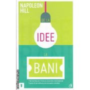 De la idee la bani(editura Curtea Veche, autor: Napoleon Hill isbn: 978-606-588-489-2 )