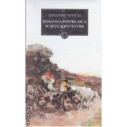 Romania pitoreasca. Schite si povestiri(editura Curtea Veche, autor: Alexandru Vlahuta isbn: 978-606-588-179-2)