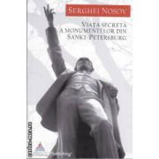 Viata secreta a monumentelor din Sankt-Petersburg (editura BCC Publishing, autor: Serghei Nosov isbn: 978-606-93000-0-8)