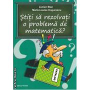 Stiti sa rezolvati o problema de matematica?!(editura Nomina, autori: Lucian Stan, Marie-Louise Ungureanu isbn: 978-606-535-273-5)