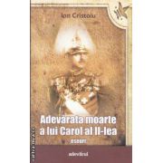 Adevarata moarte a lui Carol al II-lea (editura Adevarul, autor: Ion Cristoiu isbn: 978-606-539-958-7)