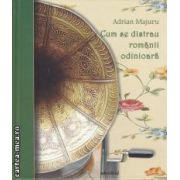 Cum se distrau romanii odinioara (editura Adevarul, autor: Adrian Majuru isbn: 978-606-539-964-8)