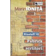 Fabrica de scriitori (editura Adevarul, autor: Marin Ionita isbn: 978-606-539-960-0)