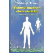 Sistemul imunitar-cheia sanatatii (editura Dharana, aturo: Mihaita Toma isbn: 978-973-8975-49-1)