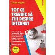 Tot ce trebuie sa stii despre internet (editura Polirom, autor: Traian Anghel isbn: 978-973-46-2316-7)