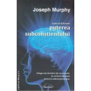 Cum sa folosim puterea subconstientului (editura Nicol, autor: Joseph Murphy isbn: 978-973-7664-61-7)