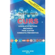 CURS LEGISLATIE RUTIERA , MECANICA , PRIM AJUTOR , CONDUITA ( editura: SHIK , autor: DAN TEODORESCU , ISBN 9789738924413