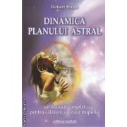 Dinamica planului astral ( editura: Infinit, autor: Robert Bruce ISBN 9786069213759 )