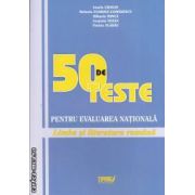 50 DE TESTE PENTRU EVALUAREA NATIONALA Limba si literatura romana ( editura: Tiparg, autor: Ionele Crasan, Mihaela Minca ISBN 9789737355942 )