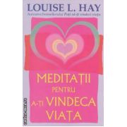 Meditaţii pentru a-ţi vindeca viaţa ( editura: Adevar Divin, autor: Louise L. Hay ISBN 9786068080826 )