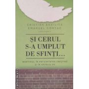 Si cerul s-a umplut de sfinti... ( editura: Curtea Veche, autor: Cristian Badilita, Emanuel Contac ISBN 9786065882591 )