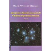 Mesaje de la Maestrii Ascensionati: o misiune importanta: Romania Vol. 3 ( editura: Dharana, autor: Maria Cristina Stroiny ISBN 9789738975507 )