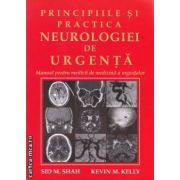 Principiile si practica neurologiei de urgenta: manual pentru medicii de medicina a urgentei ( editura: Medicala, autor: Sid M. Shah, Kevin M. Kelly ISBN 9789733907299 )