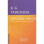 Centrul Fiintei ( editura: Herald, autor: DURCKHEIM KARLFRIED GRAF ISBN 9789731111865 )