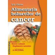 Alimentaţia bolnavilor de cancer ( editura: National, autor: D. D. Chiriac ISBN 9789736591570 )