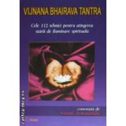 Cele 112 tehnici pentru atingerea starii de iluminare spirituala ( editura: Ram, autor: Vijnana Bhairava Tantra ISBN 973-7726-29-4 )