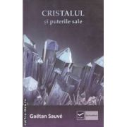 Cristalul si puterile sale ( editura: Vidia, autor: Gaetan Sauve ISBN 9786069272480 )