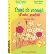 Caiet de vacanta - limba romana: clasa a 3 - a ( editura: Carminis, autor: Maria Petrache si colaboratorii ISBN 9789737826787 )