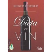 Dieta cu vin ( editura: Curtea Veche, autor: Roger Corder ISBN 9786065881471 )