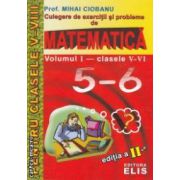 Culegere de exercitii si probleme de matematica volumul 1 clasele 5 - 6 ( editura : Elis , autor : Mihai Ciobanu ISBN 9786065030220 )