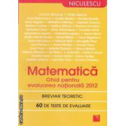 Matematica : Ghid pentru evaluare nationala 2012  ( editura : Niculescu , autor : Victor Nicolae , Petre Simion  ISBN 9789737486639 )