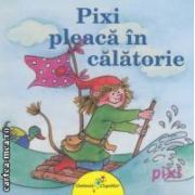 Pixi pleaca in calatorie ( editura: Galaxia Copiilor, autor: Anna Doring ISBN 9786069309131 )