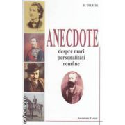 Anecdote despre mari personalitati romane ( editura: Saeculum Vizual, autor: D. Teleor ISBN 9789738455412 )