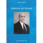 Profetia lui Tanase ( editura : Proxima , autor : George V Grigore ISBN 9786068357119 )