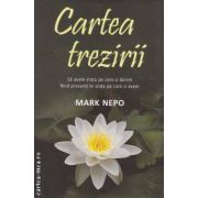 Cartea trezirii: sa avem viata pe care o dorim fiind prezenti in viata pe care o avem ( editura: Adevar Divin, autor: Mark Nepo ISBN 9786068080864 )