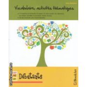 Vocabulaire, activites thematiques - Debutants ( editura: Booklet, autor: Gina Belabed ISBN 9786065900790 )