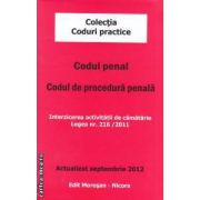 Codul penal . Codul de procedura penala . Actualizat septembrie 2012 ( editura : Morosan , ISBN 9786068033136* )